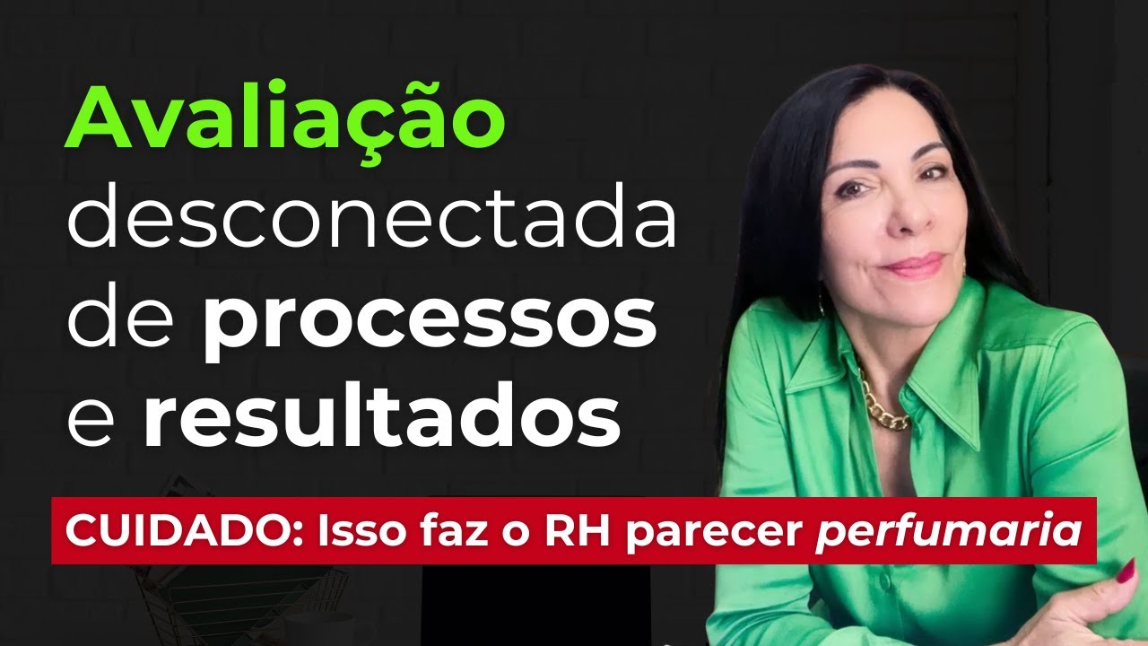 Isso faz o RH parecer &ldquo;perfumaria&rdquo;: Avalia&ccedil;&atilde;o de Desempenho desconectada de processos e resultados.