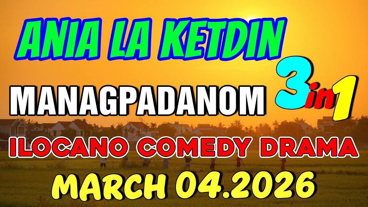 MANAGPADANOM | ANIA LA KETDIN 3in1 #58 | Ilocano comedy drama | March 04.2026