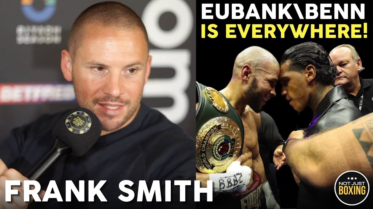 BENN IS THE FRESHER FIGHTER! Frank Smith HONEST ON EUBANK/BENN AND DALTON SMITH RETURN