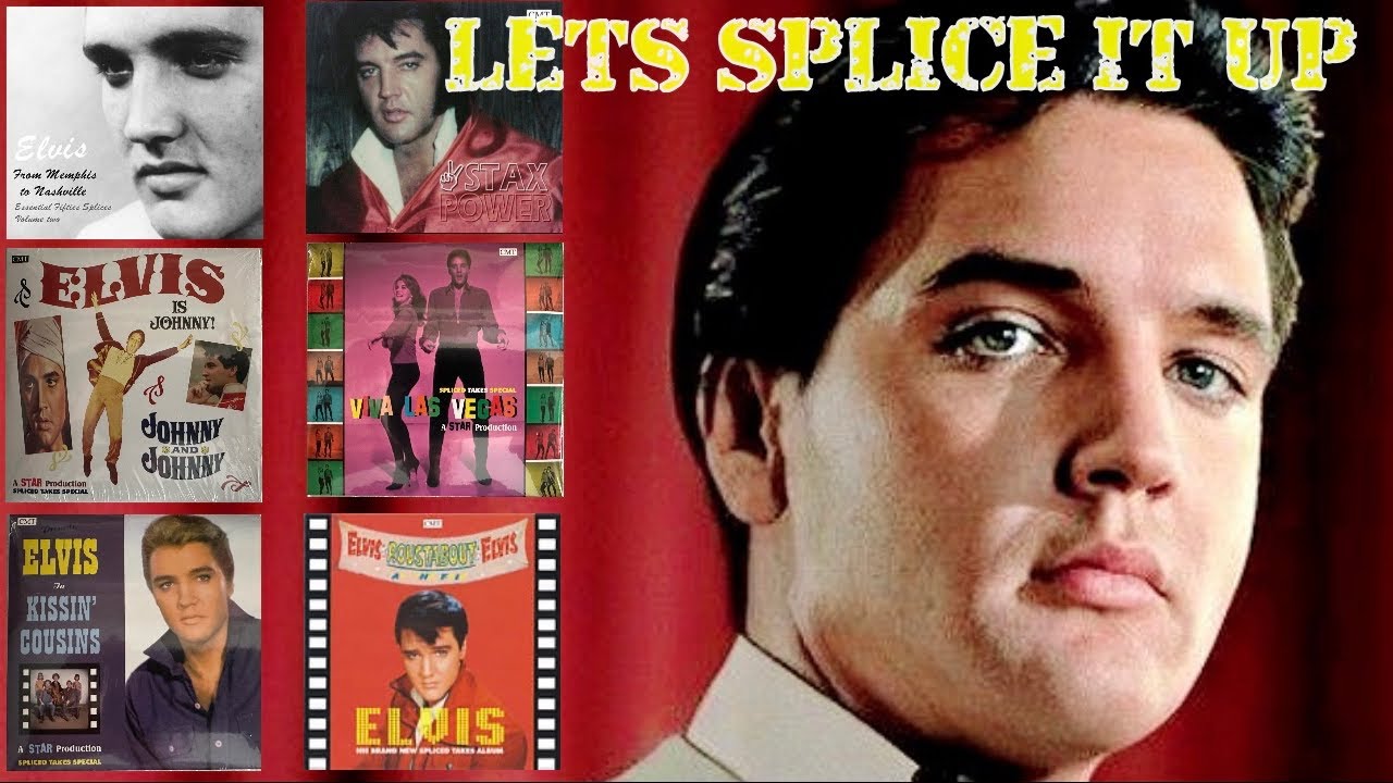 LETS SPLICE IT UP…ELVIS PRESLEY