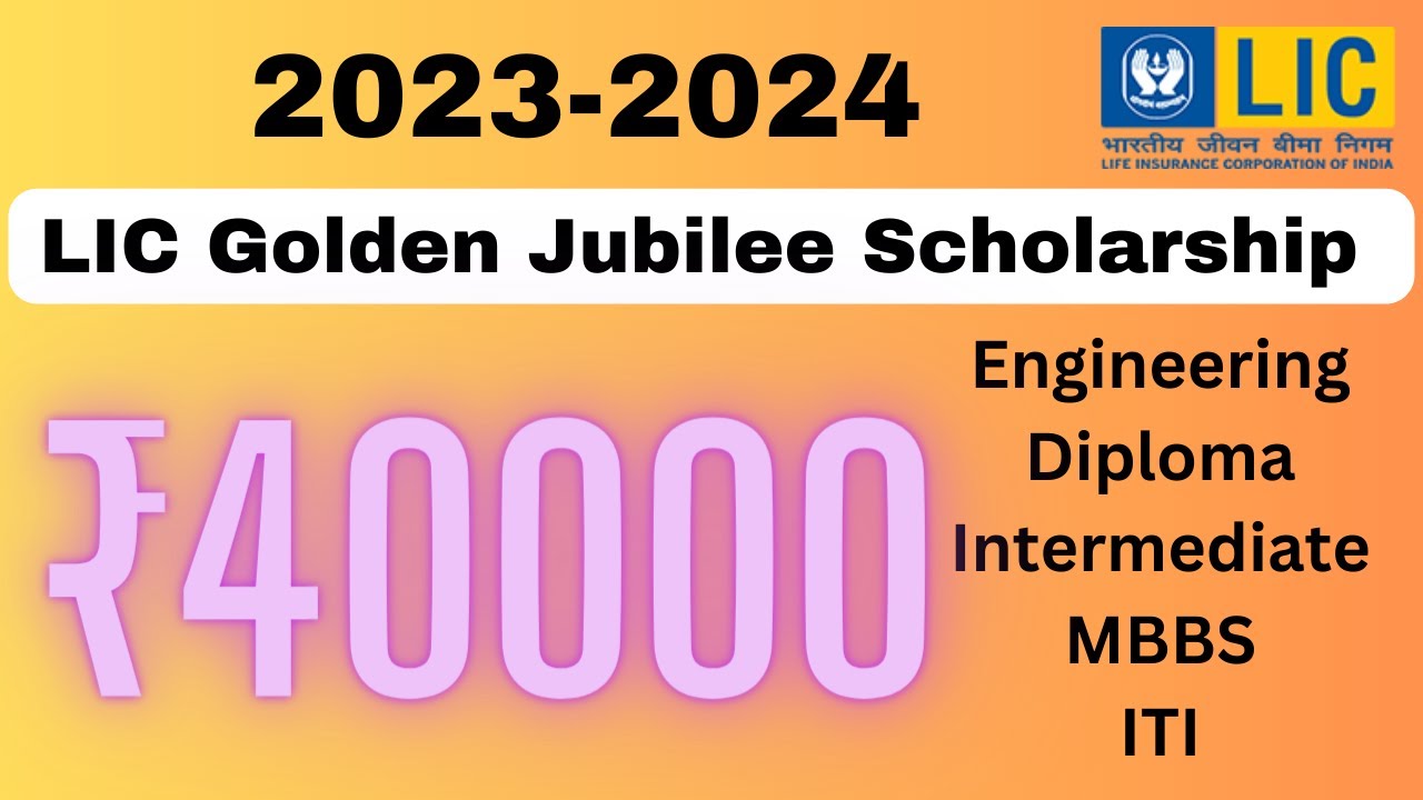 LIC Golden Jubilee Scholarship for 2023-2024/Scholarship amount ₹40000 explained in English
