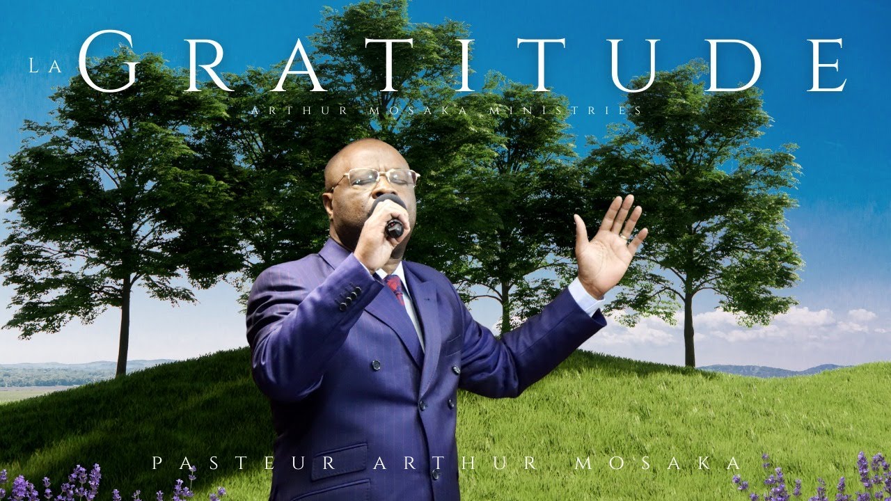 La Gratitude | 11 mai 2022 | Pasteur Arthur Mosaka