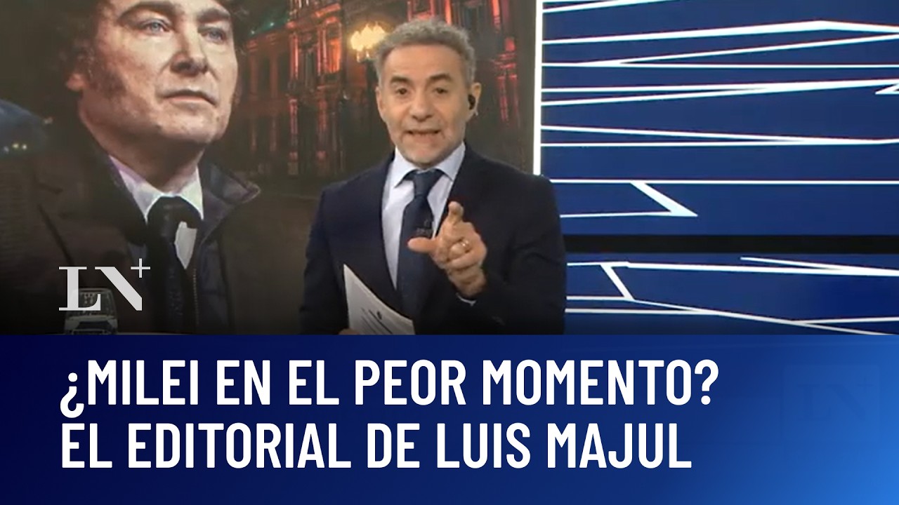&iquest;Milei en el peor momento?: el editorial de Luis Majul