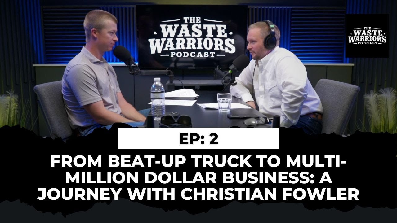 Waste Warriors -From Beat-Up Truck to Multi-Million Dollar Business: A Journey with Christian Fowler