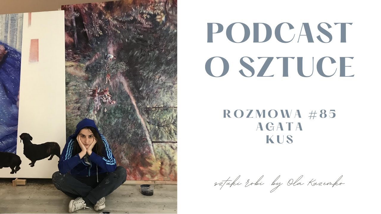 JAK WYGLĄDA PRACA MALARKI? Agata Kus sztuki robi rozmowa #85 | podcast o sztuce