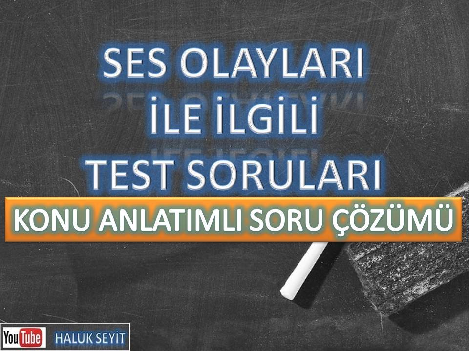 SES OLAYLARI ( KONU ANLATIMLI 25 SORU ÇÖZÜMÜ )