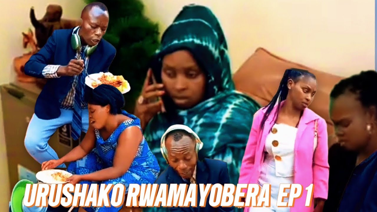 URUSHAKO RWAMAYOBERA  EP 1 💔 😔 UYUMUKOBWA  KOYINJIYE MURUGO RWUNDI MUGORE ASHAKA UMUGABO WABANDI 