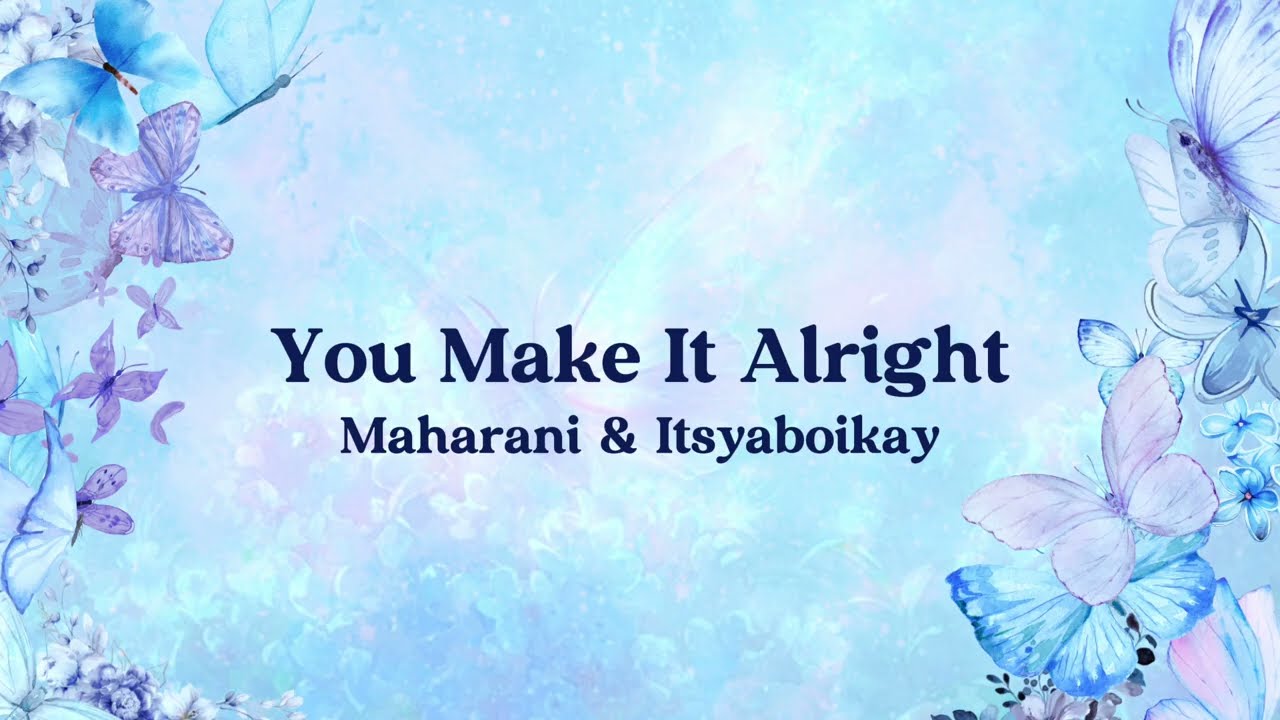 Maharani & Itsyaboikay - You Make It Alright (Official Lyric Video)