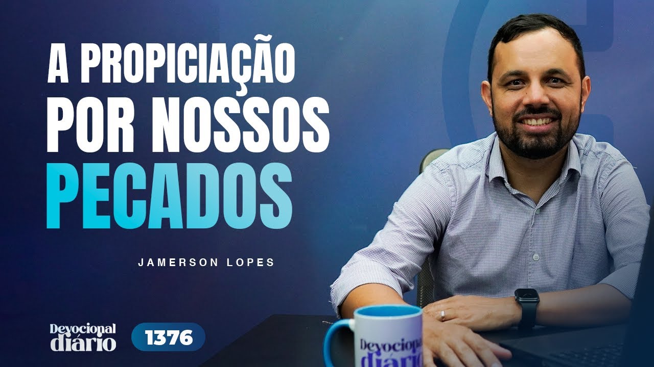 DEVOCIONAL DIÁRIO - A propiciação por nossos pecados - 1 João 2