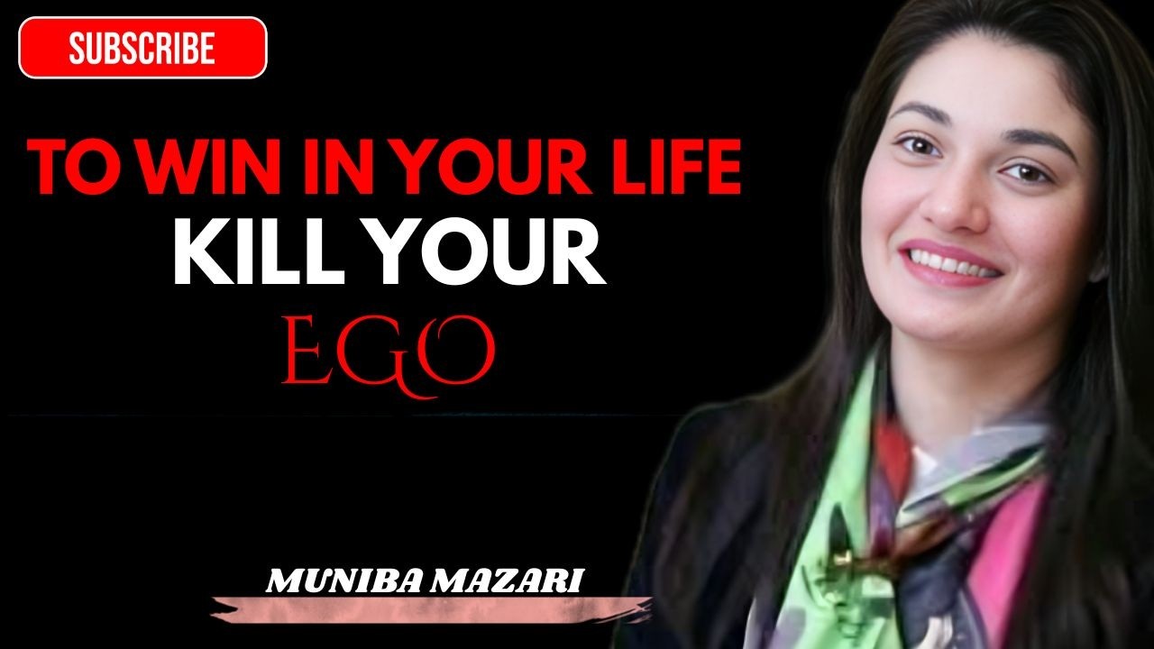 KILL YOUR EGO TO WIN IN LIFE | MUNIBA MAZARI MOTIVATIONAL SPEECH
