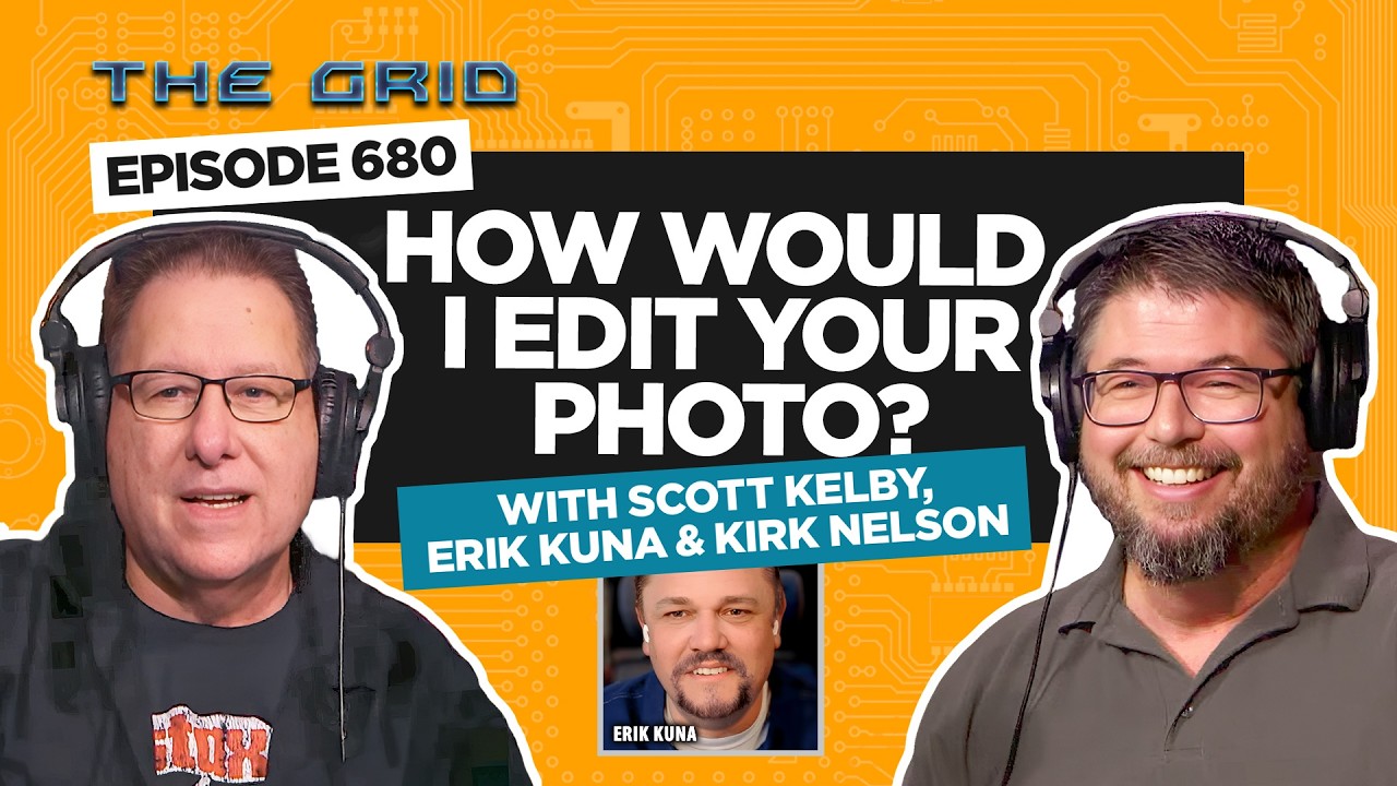 How Would I Edit Your Photo with Scott Kelby, Erik Kuna & Kirk Nelson | The Grid Ep 680