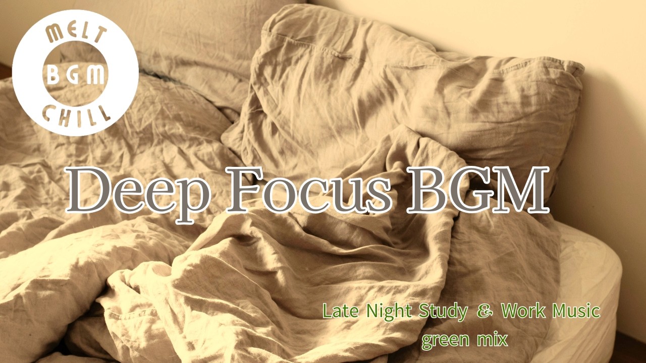 Deep Focus 🎧 Late Night Study & Work Music | The Green Mix