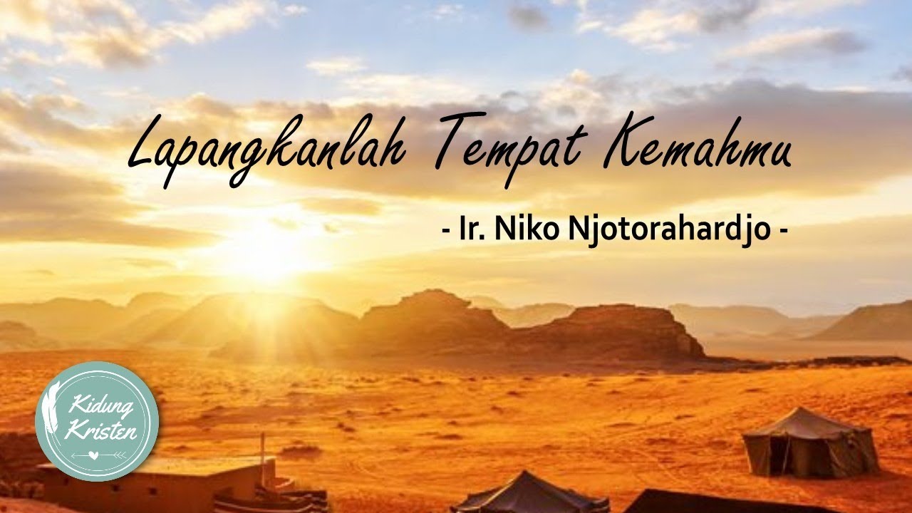 (+Lirik) Lapangkanlah Tempat Kemahmu - Ir. Niko Njotorahardjo - Lagu Rohani Kristen - Yesaya 54:2-3