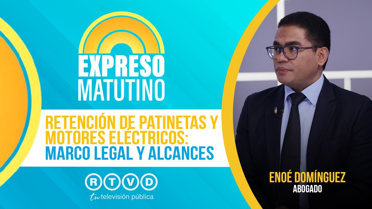 Retención de patinetas y motores eléctricos: marco legal y alcances | Enoé Domínguez, Abogado