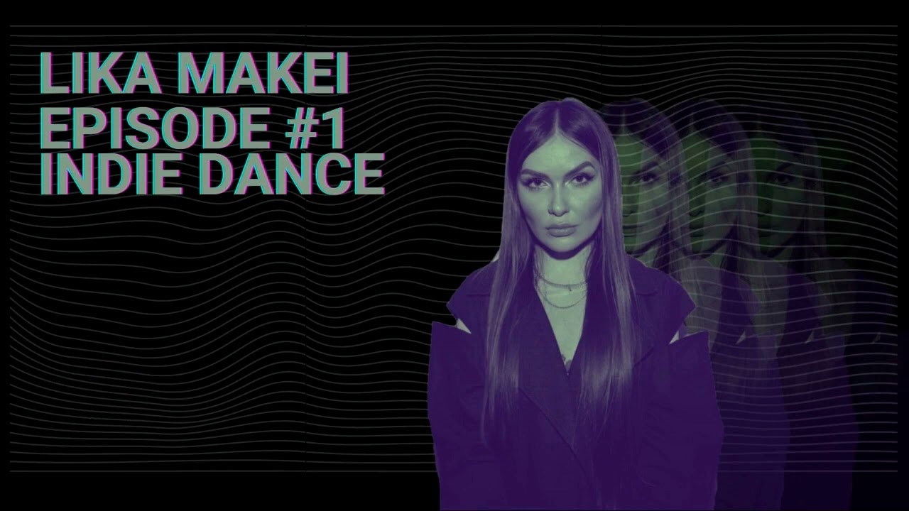 LIKA MAKEI - INDIE DANCE EPISODE #1
