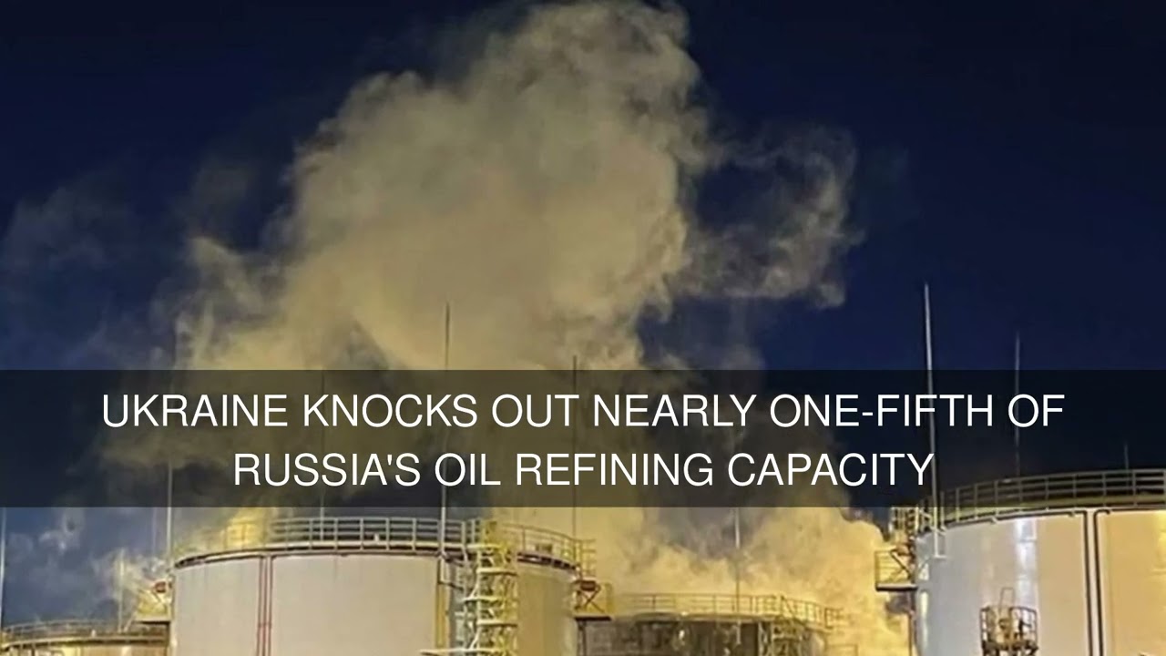 Ukraine knocks out nearly one-fifth of Russia's oil refining capacity