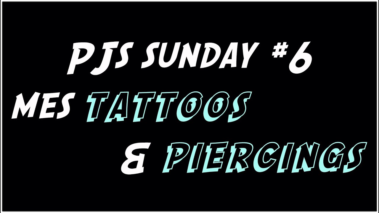 PJs Sunday # 6 - Mes tattoos & piercings