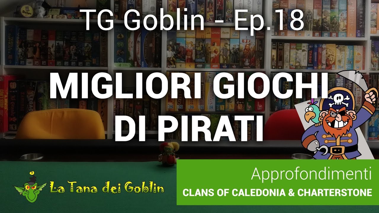 TG Goblin - Episodio 18: I migliori giochi di Pirati - Clans of Caledonia & Charterstone