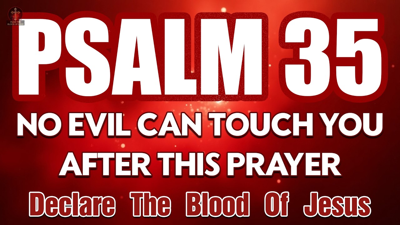 Psalm 35: Break Every Evil Attack, Witchcraft & Expose Hidden Enemies | Declare the Blood of Jesus
