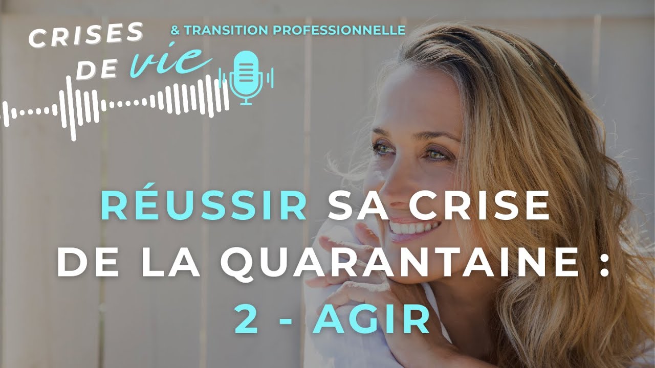 002 - Réussir sa crise de la quarantaine (2/2) : 4 verbes pour agir