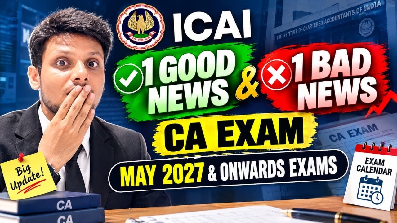 ICAI 1 Good News & 1 Bad News for CA Exams May 2027 & Onwards