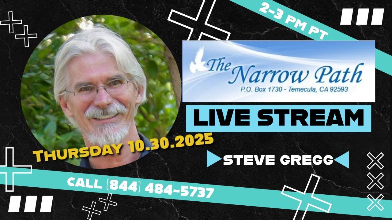 Thursday 10.30.2025 The Narrow Path with Steve Gregg LIVE!