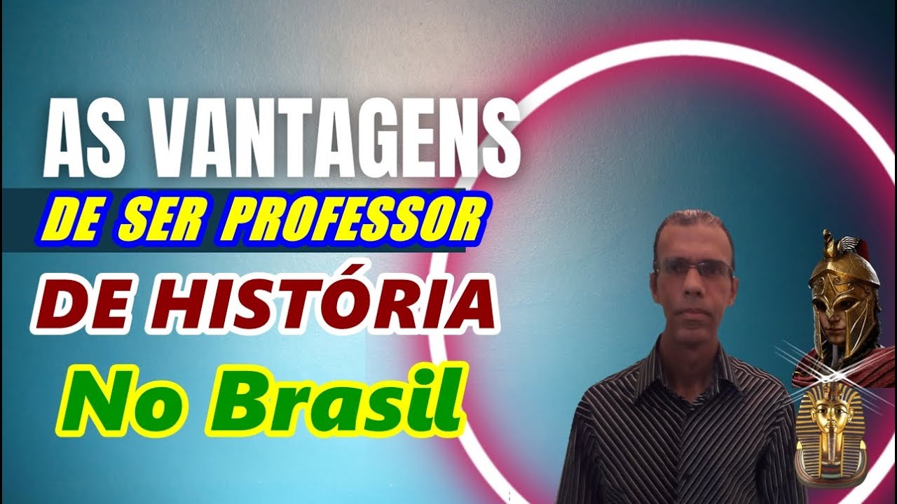 QUAIS AS VANTAGENS DE SER PROFESSOR DE HIST&Oacute;RIA NO BRASIL?
