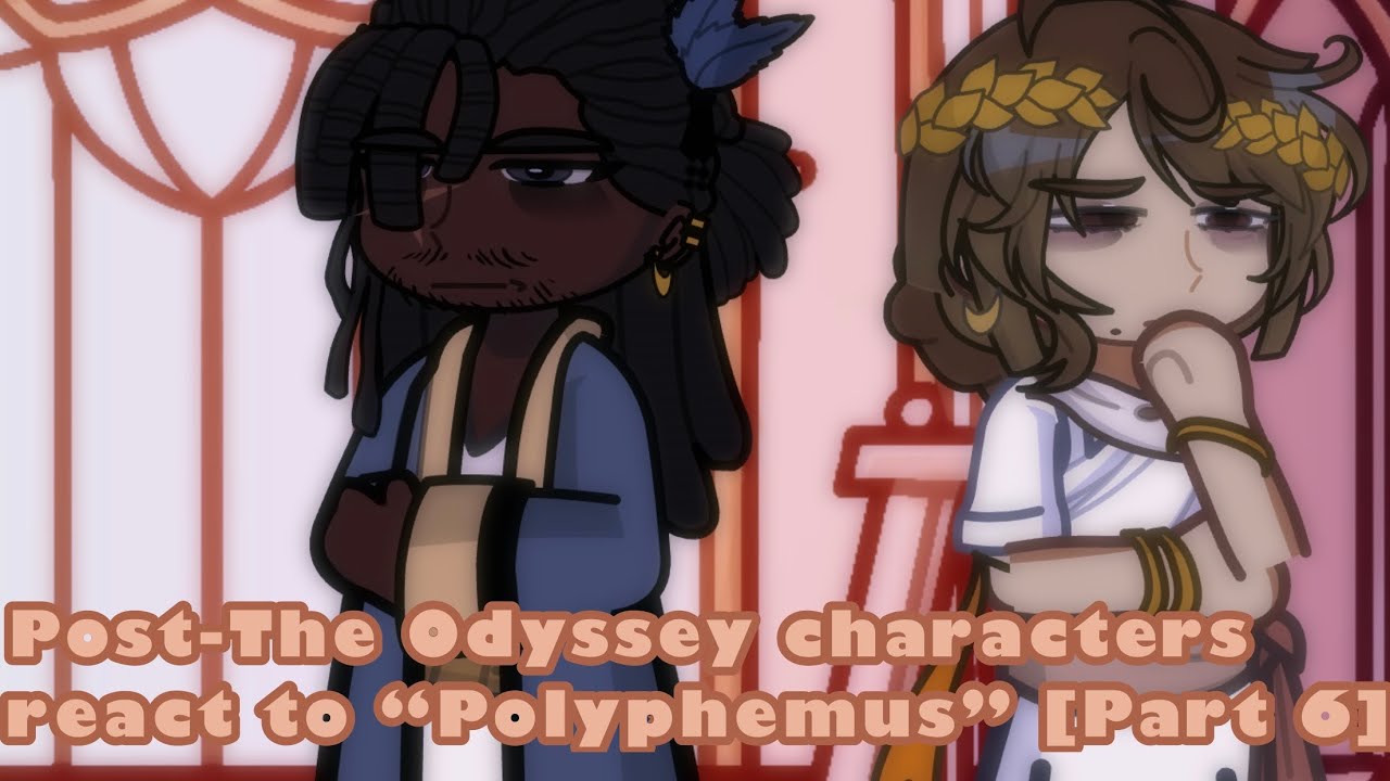 Post-The Odyssey characters react to “Polyphemus” [Part 6]