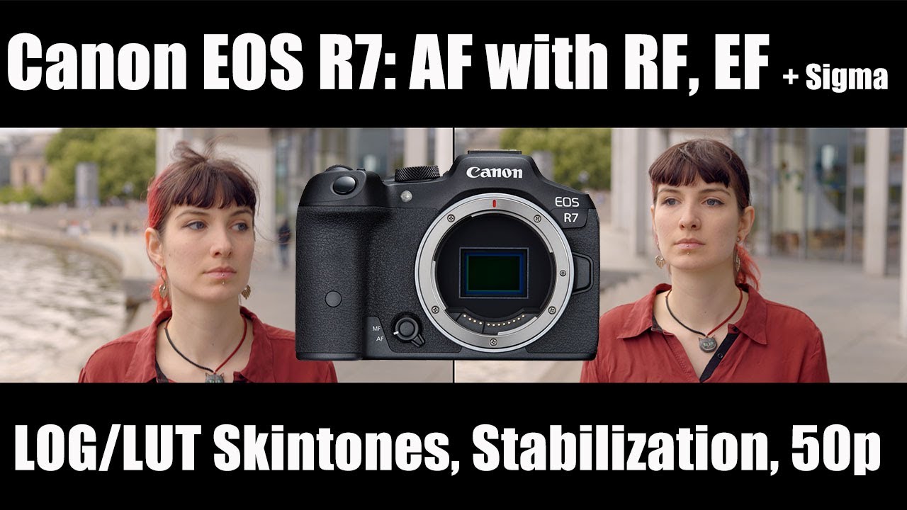 Canon EOS R7: AF with RF, EF + Sigma, LOG/LUT Skintones, Stabilization, 50p ...