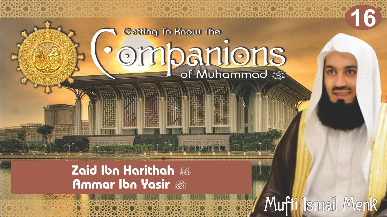 Getting To Know The Companions RA -16 Zaid Ibn Harithah and Ammar Ibn Yasir RA - Mufti Ismail Menk