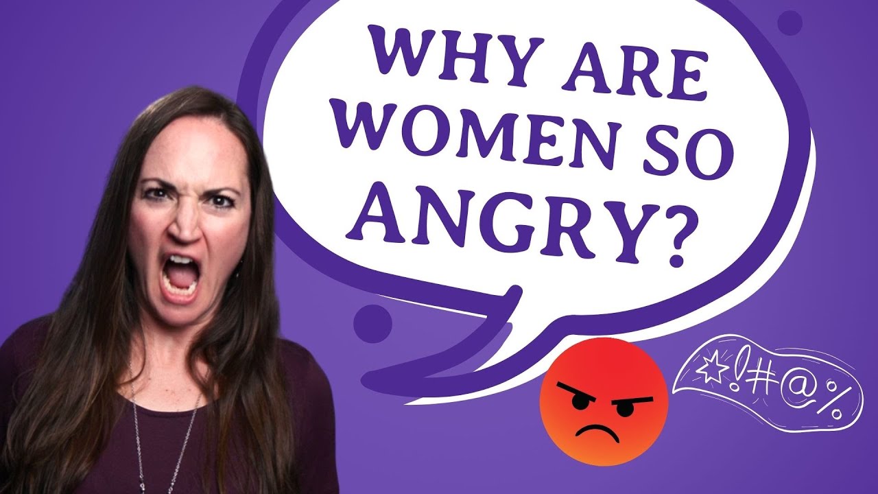 Why Are Women So ANGRY?