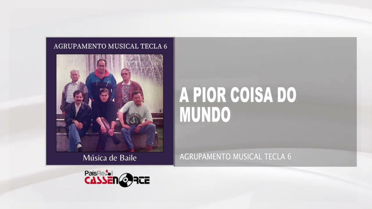 Agrupamento Musical Tecla 6 - A Pior Coisa Do Mundo