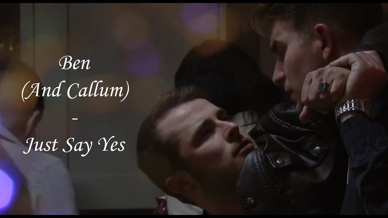 Just Say Yes - Ben (And Callum)