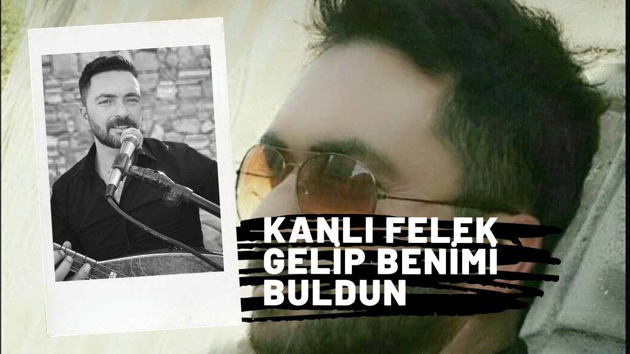 KANLI FELEK GELİP BENİMİ BULDUN GALİP POYRAZ KILIÇEL