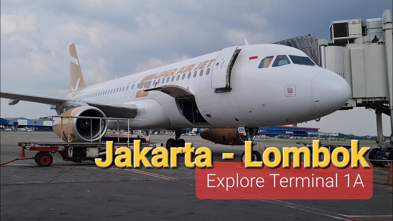 Super Air Jet Jakarta - Lombok Flight Report | Explore Terminal 1A Soekarno Hatta Airport
