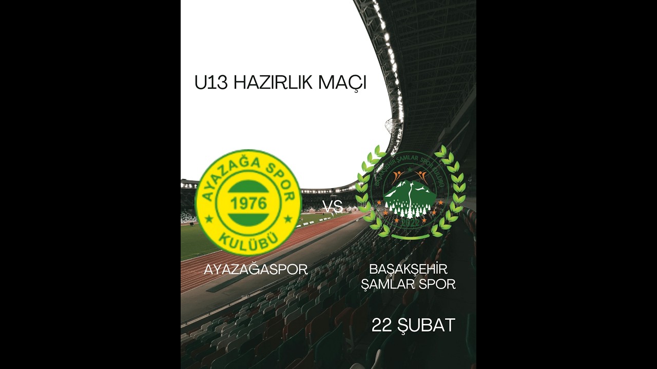 AYAZAĞASPOR - BAŞAKŞEHİR ŞAMLAR U13 HAZIRLIK MAÇI