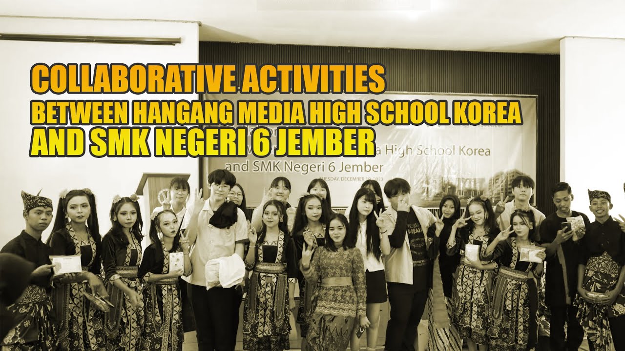 COLLABORATIVE ACTIVITIES BETWEEN HANGANG MEDIA HIGH SCHOOL KOREA AND SMK NEGERI 6 JEMBER