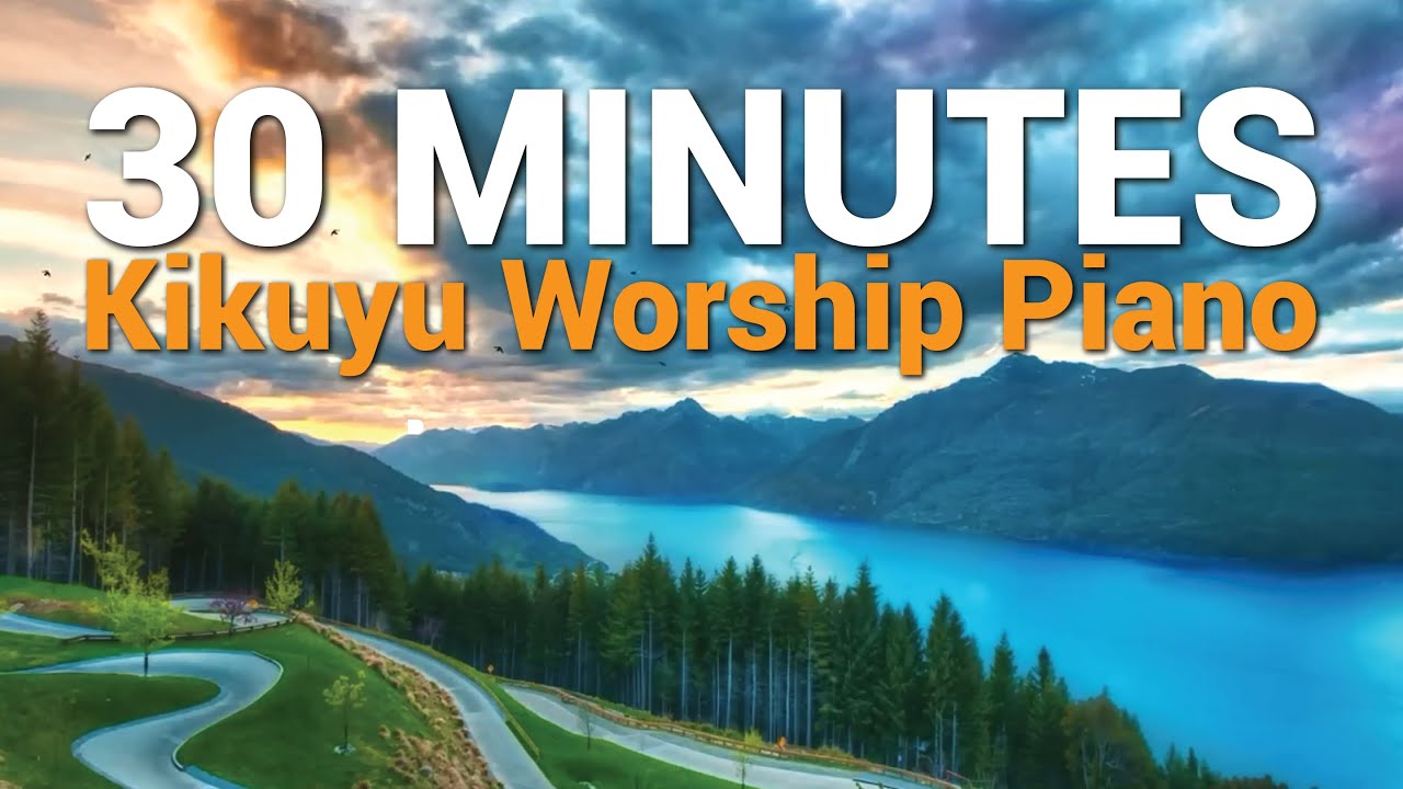 30 Minutes Kikuyu Worship Piano || Prayer, Meditation & Relaxation Music || Alone with God