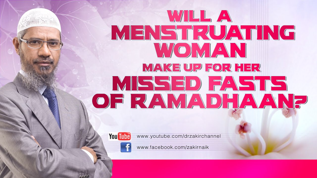 Will a Menstruating Woman make up for her missed fasts of Ramadhaan? by Dr Zakir Naik