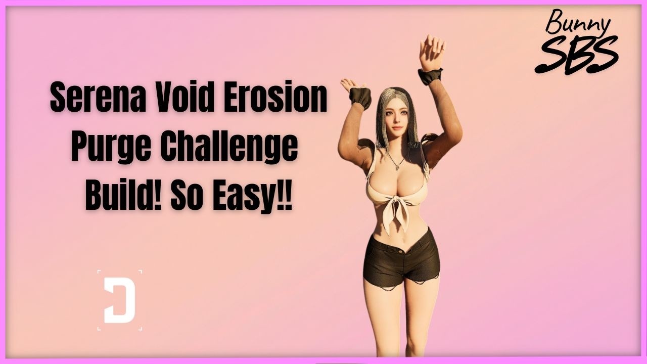 Serena Void Erosion Purge Challenge Build so easy! The first descendant