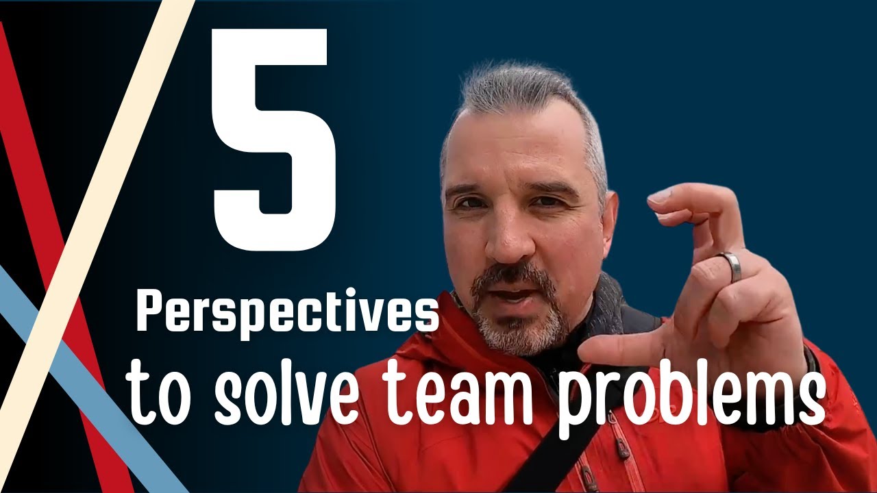 5 Perspectives to solve team problems