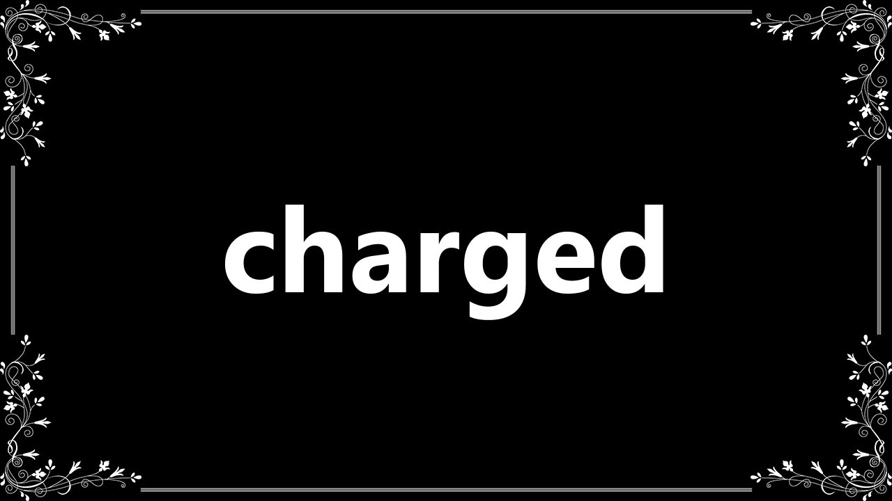Charged - Meaning and How To Pronounce
