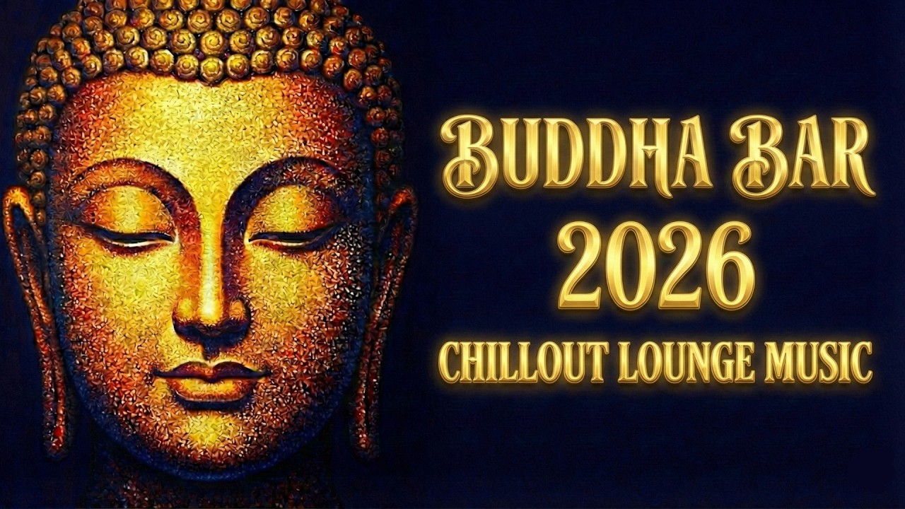 Buddha Bar 2026 Chill Out Lounge - Best Relaxing Music Mix