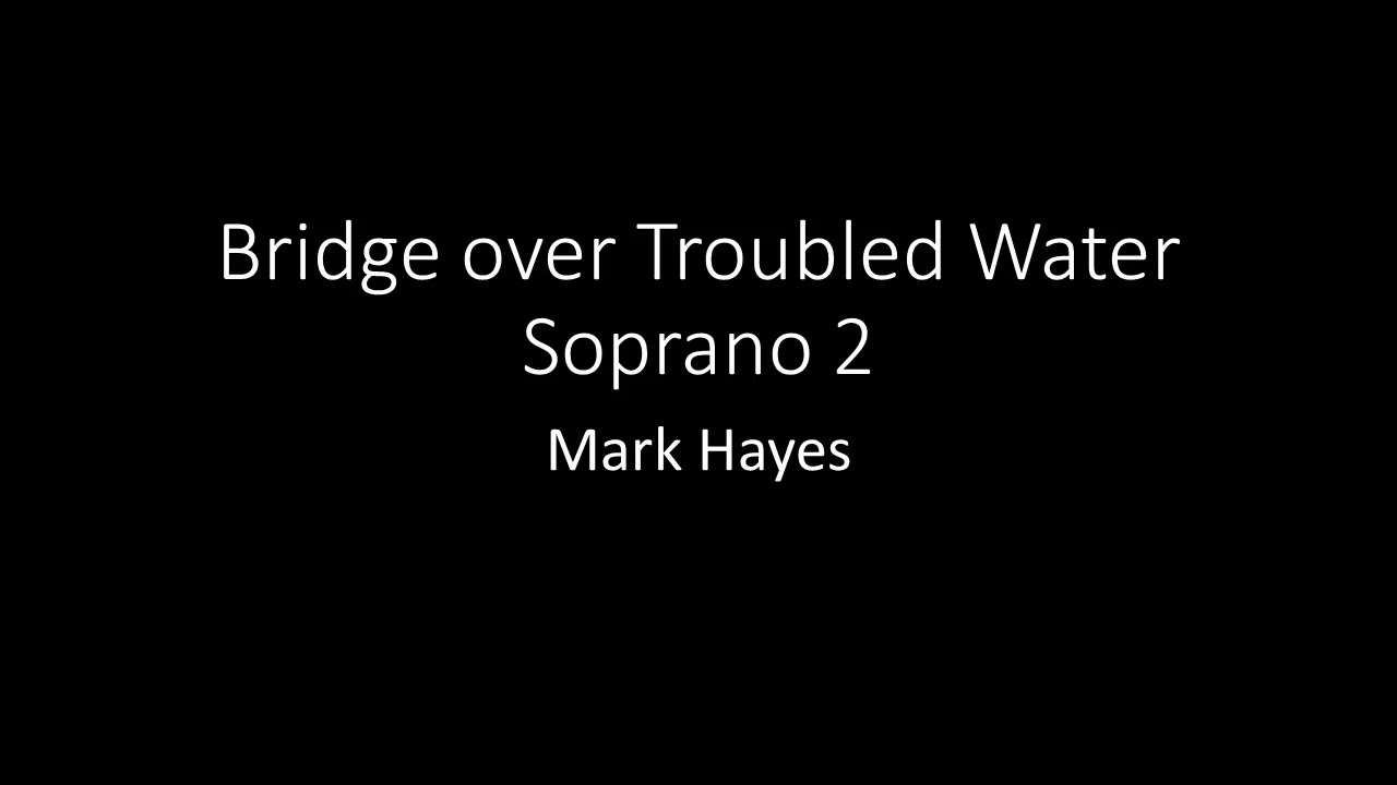 Bridge over Troubled Water Soprano 2 Mark Hayes