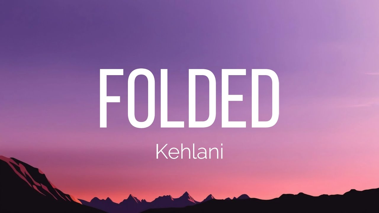 Kehlani - Folded (Lyrics)