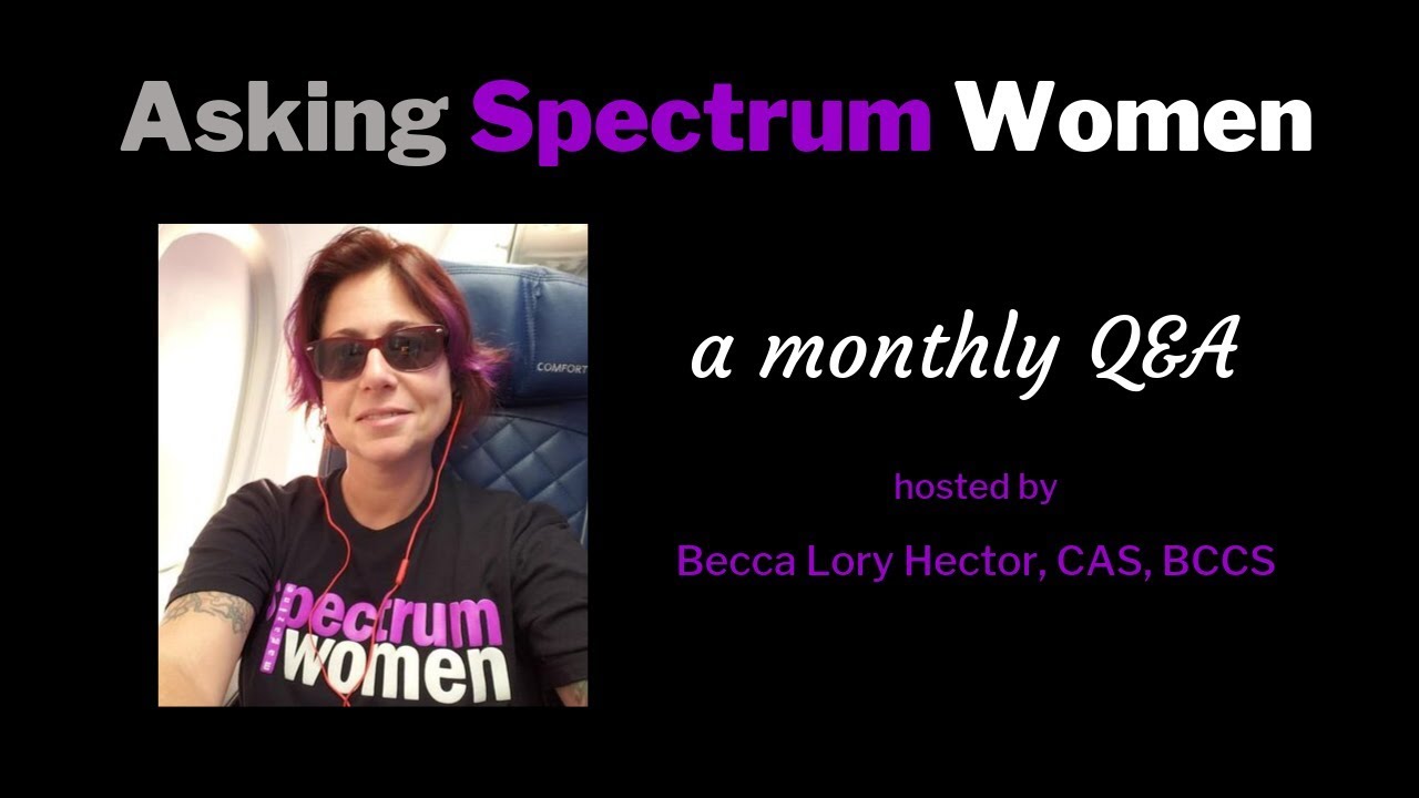 ASKING SPECTRUM WOMEN with Becca Lory Hector: October 2019