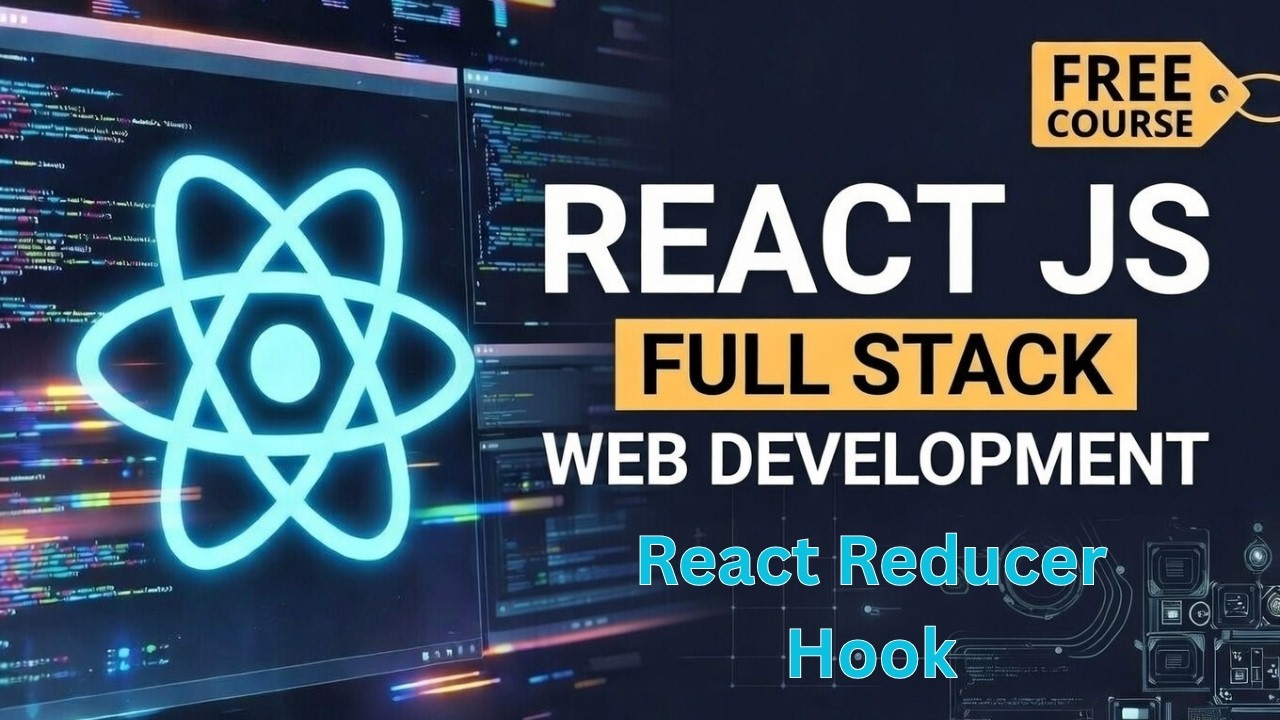 React useReducer Hook Explained | Complete Guide with Practical Example | Full Stack Web Development