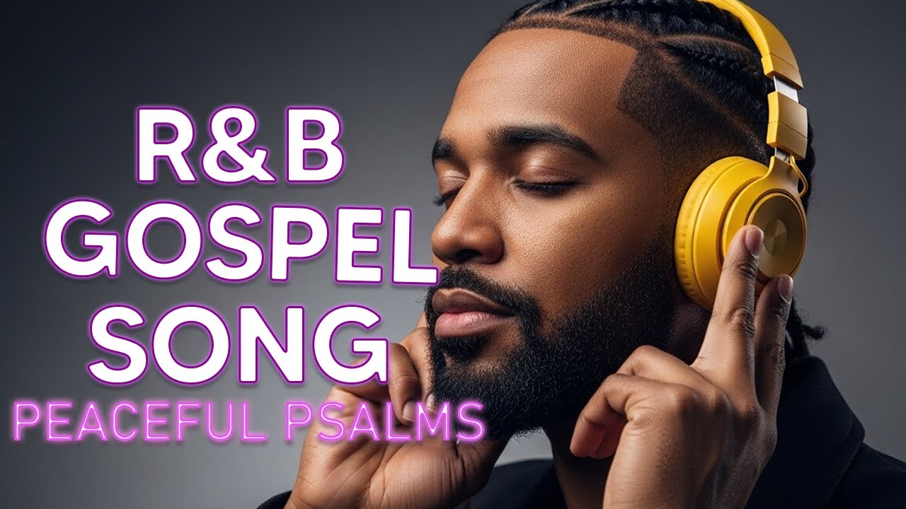 BEST R&B Psalms for Relaxation Christian Gospel Music for Prayer and Rest
