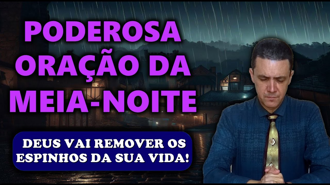 🔴 ORAÇÃO DA MEIA NOITE DE HOJE DEUS VAI REMOVER OS ESPINHOS DA SUA VIDA!