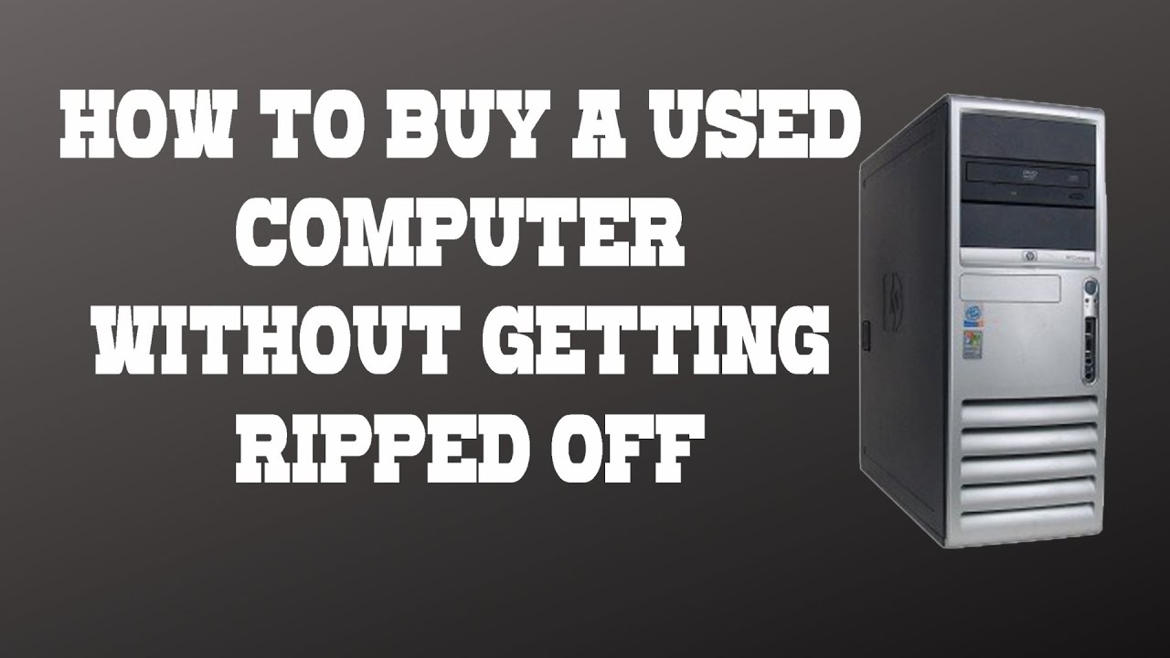 How to Buy a Used Computer Without Getting Ripped Off in 2021